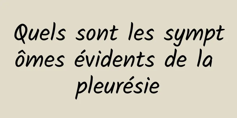 Quels sont les symptômes évidents de la pleurésie