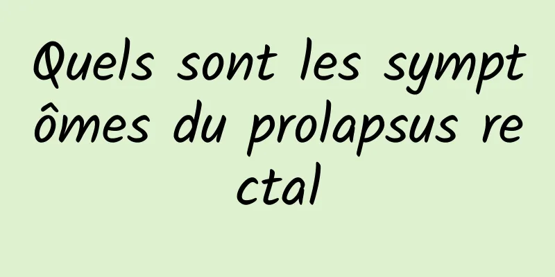 Quels sont les symptômes du prolapsus rectal