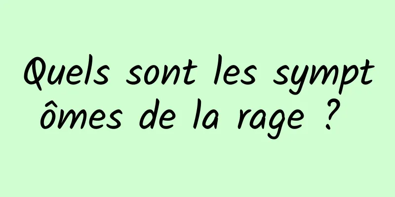 Quels sont les symptômes de la rage ? 