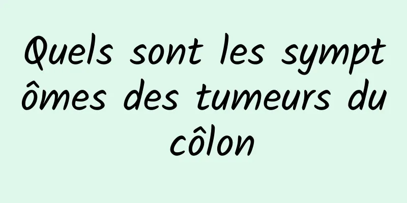 Quels sont les symptômes des tumeurs du côlon