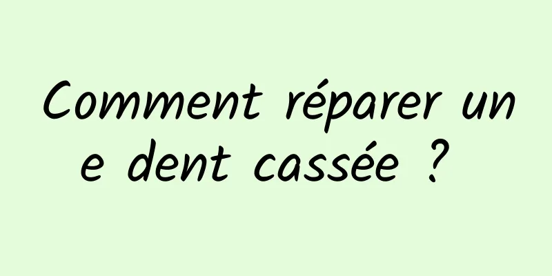 Comment réparer une dent cassée ? 