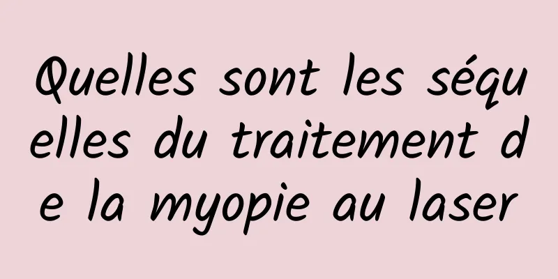 Quelles sont les séquelles du traitement de la myopie au laser