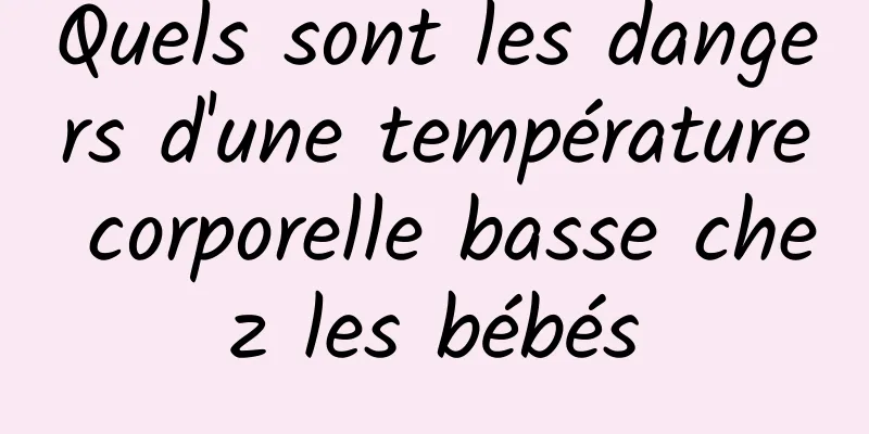 Quels sont les dangers d'une température corporelle basse chez les bébés