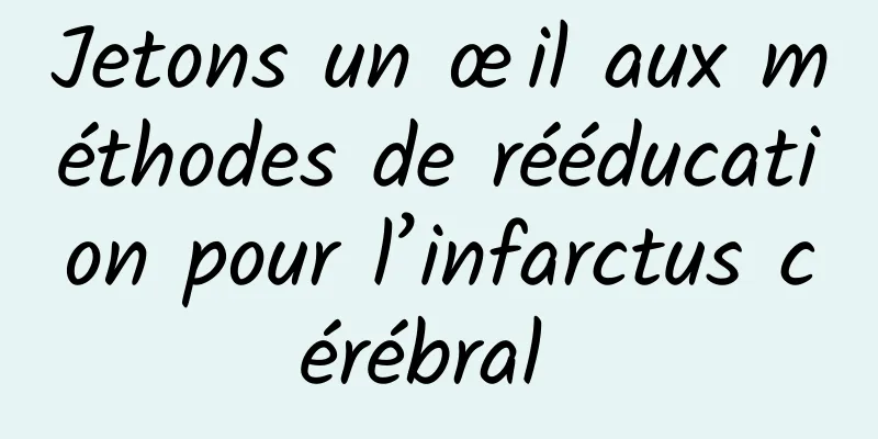 Jetons un œil aux méthodes de rééducation pour l’infarctus cérébral 