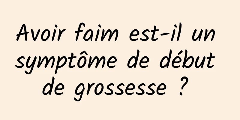 Avoir faim est-il un symptôme de début de grossesse ? 