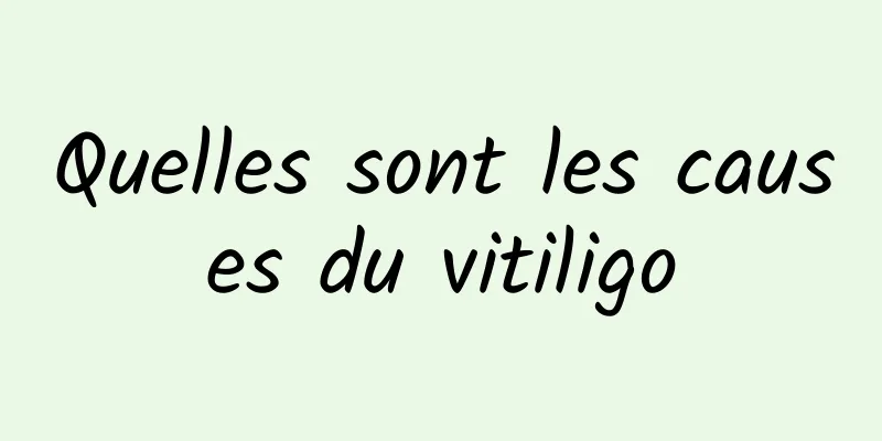 Quelles sont les causes du vitiligo