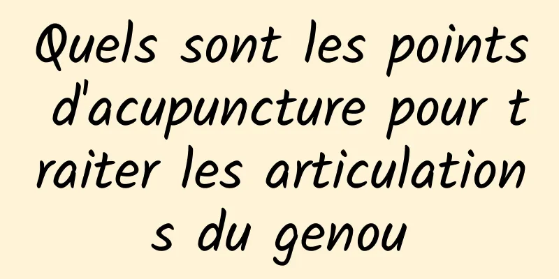 Quels sont les points d'acupuncture pour traiter les articulations du genou