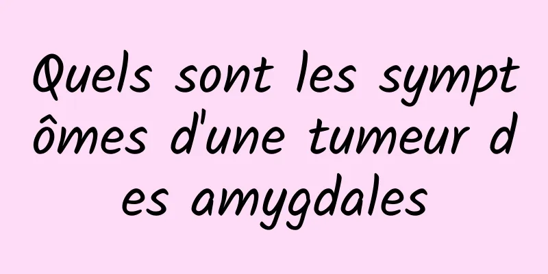 Quels sont les symptômes d'une tumeur des amygdales