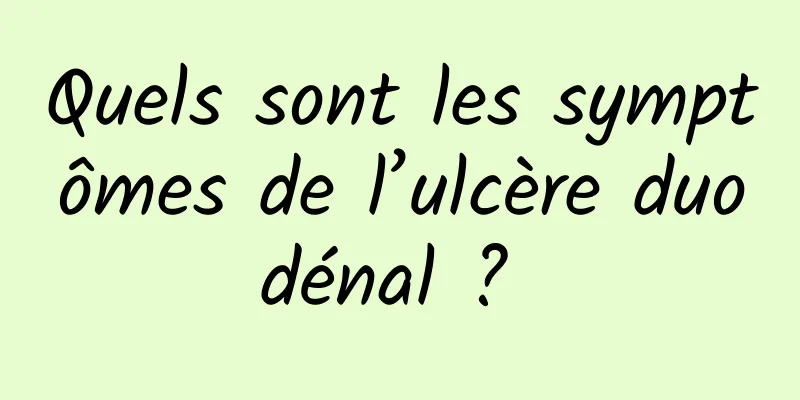 Quels sont les symptômes de l’ulcère duodénal ? 