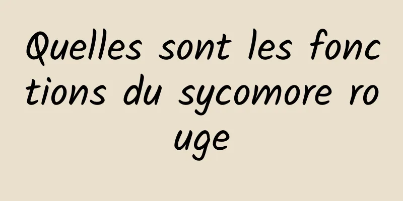 Quelles sont les fonctions du sycomore rouge