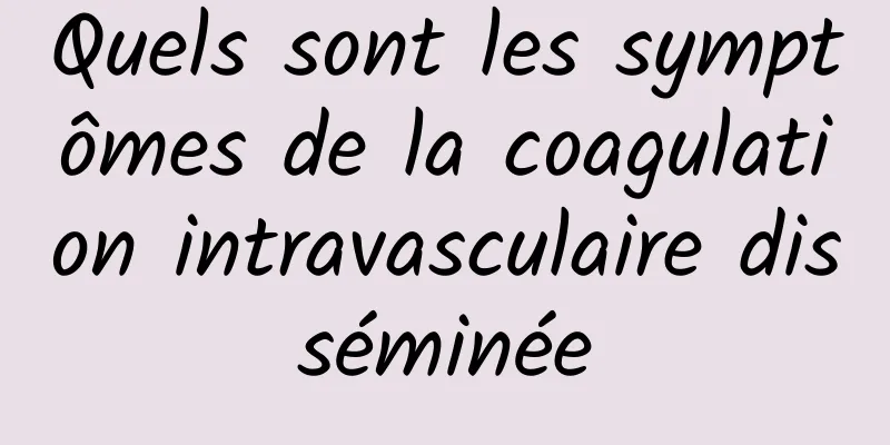 Quels sont les symptômes de la coagulation intravasculaire disséminée