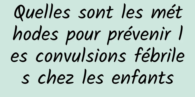 Quelles sont les méthodes pour prévenir les convulsions fébriles chez les enfants