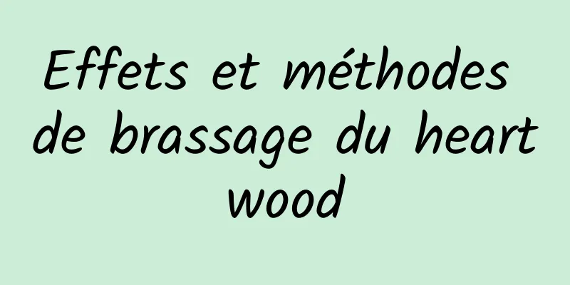 Effets et méthodes de brassage du heartwood