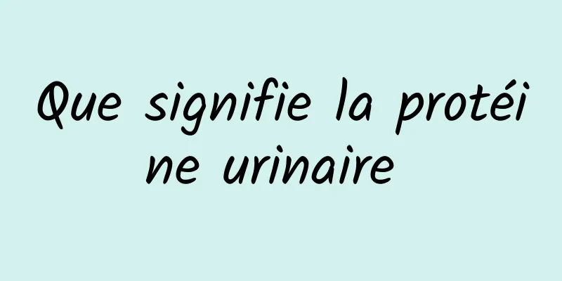 Que signifie la protéine urinaire 