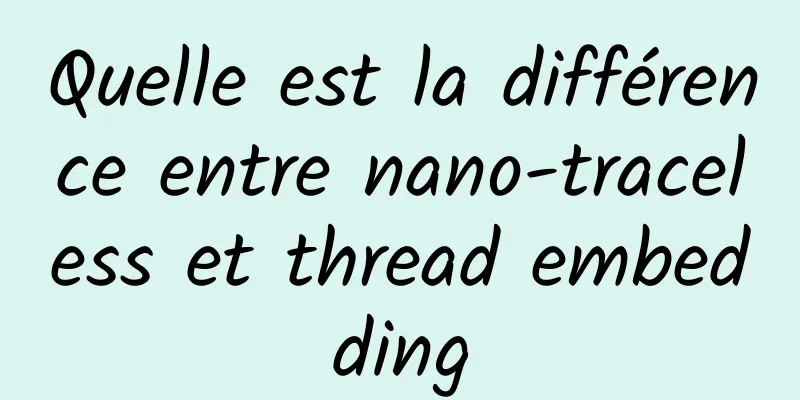 Quelle est la différence entre nano-traceless et thread embedding