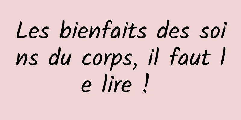 Les bienfaits des soins du corps, il faut le lire ! 