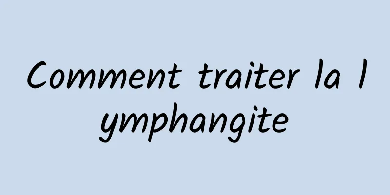 Comment traiter la lymphangite