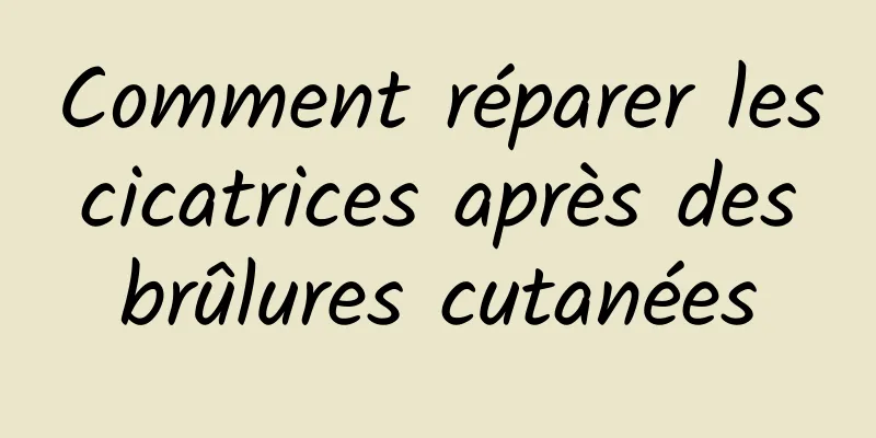 Comment réparer les cicatrices après des brûlures cutanées