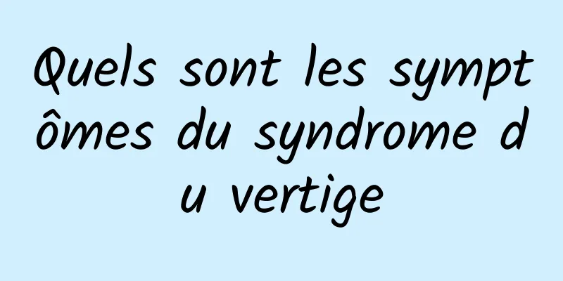 Quels sont les symptômes du syndrome du vertige