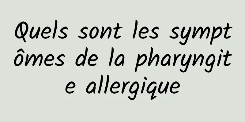 Quels sont les symptômes de la pharyngite allergique