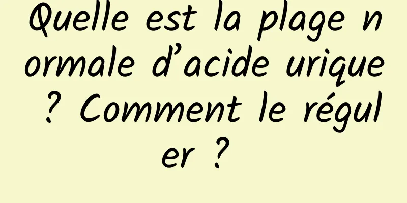 Quelle est la plage normale d’acide urique ? Comment le réguler ? 