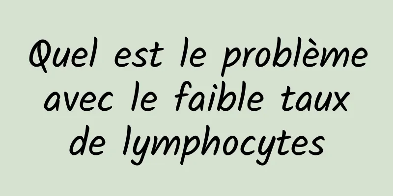 Quel est le problème avec le faible taux de lymphocytes