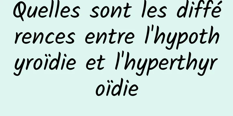 Quelles sont les différences entre l'hypothyroïdie et l'hyperthyroïdie