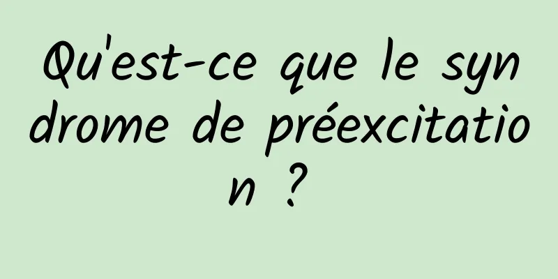 Qu'est-ce que le syndrome de préexcitation ? 