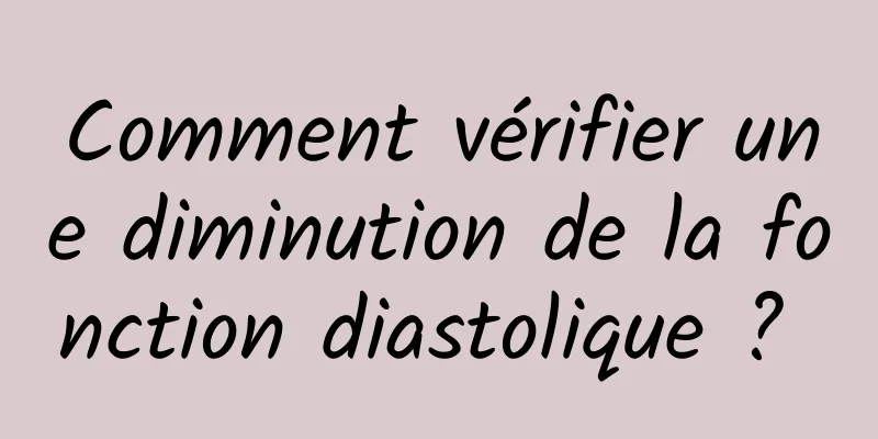 Comment vérifier une diminution de la fonction diastolique ? 