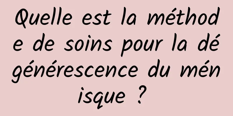 Quelle est la méthode de soins pour la dégénérescence du ménisque ? 