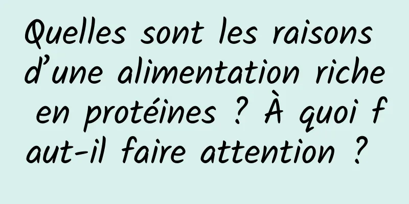 Quelles sont les raisons d’une alimentation riche en protéines ? À quoi faut-il faire attention ? 