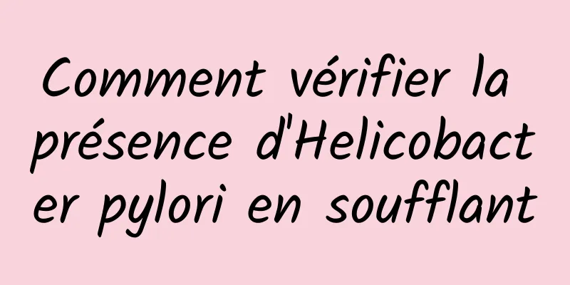 Comment vérifier la présence d'Helicobacter pylori en soufflant