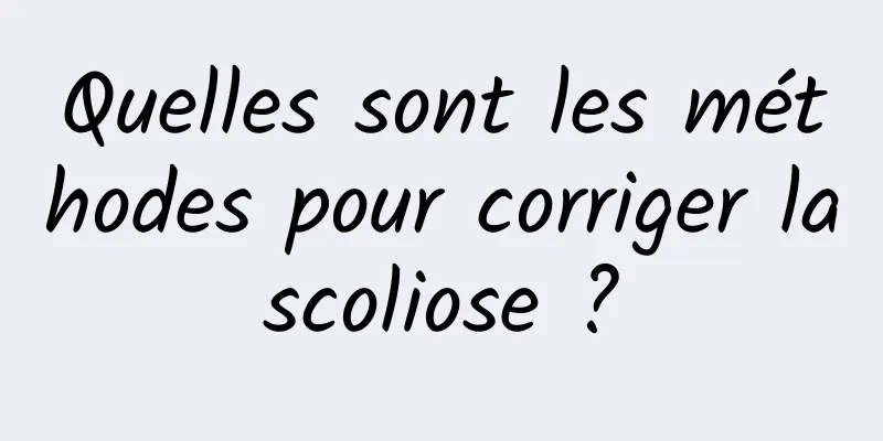 Quelles sont les méthodes pour corriger la scoliose ? 