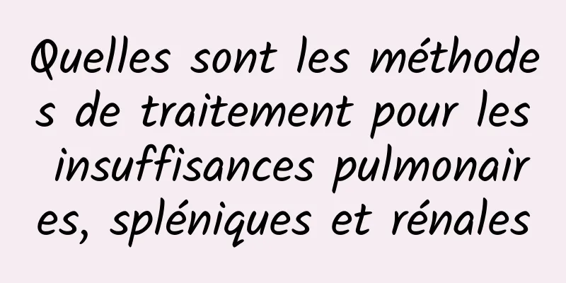 Quelles sont les méthodes de traitement pour les insuffisances pulmonaires, spléniques et rénales