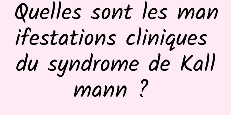 Quelles sont les manifestations cliniques du syndrome de Kallmann ? 