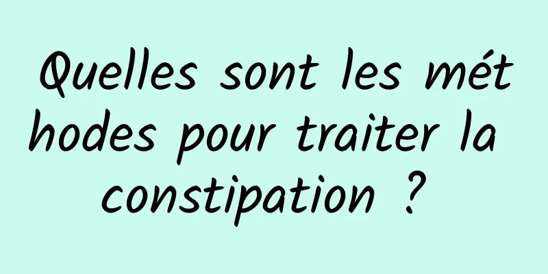 Quelles sont les méthodes pour traiter la constipation ? 