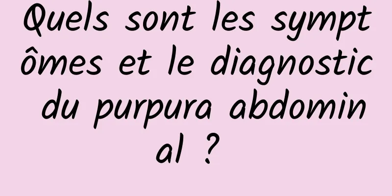 Quels sont les symptômes et le diagnostic du purpura abdominal ? 