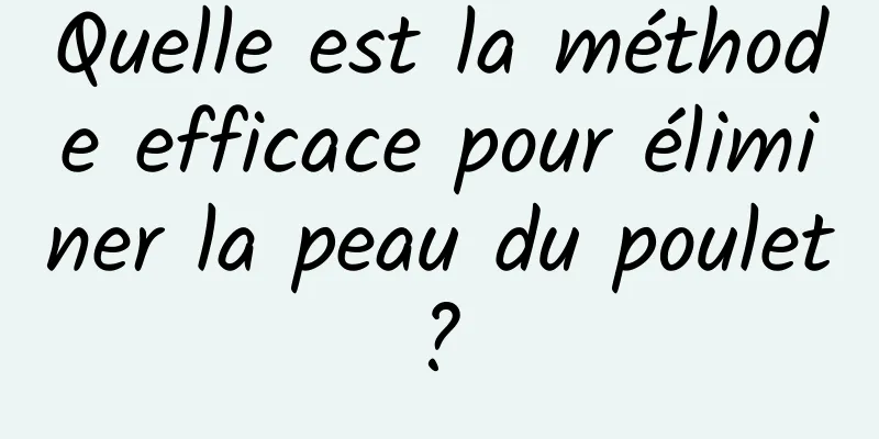 Quelle est la méthode efficace pour éliminer la peau du poulet ? 