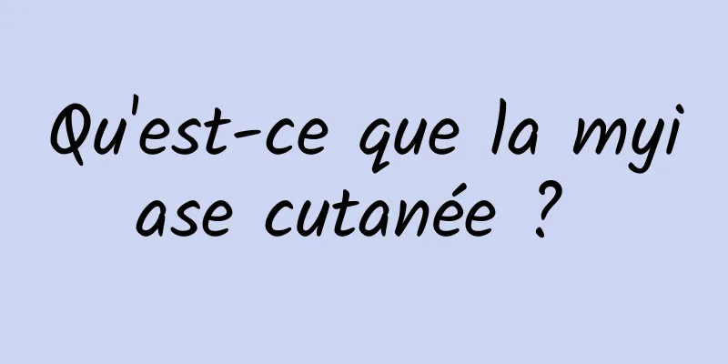 Qu'est-ce que la myiase cutanée ? 