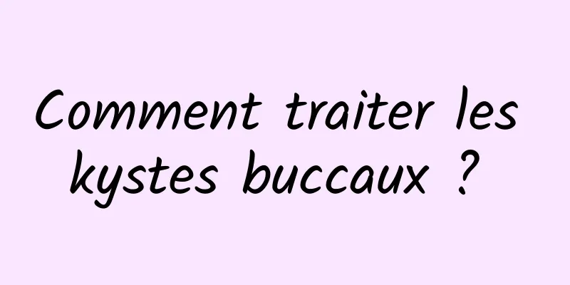 Comment traiter les kystes buccaux ? 