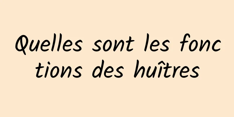 Quelles sont les fonctions des huîtres