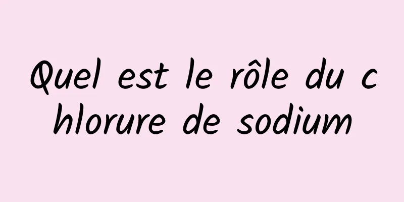 Quel est le rôle du chlorure de sodium