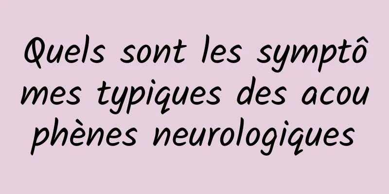 Quels sont les symptômes typiques des acouphènes neurologiques