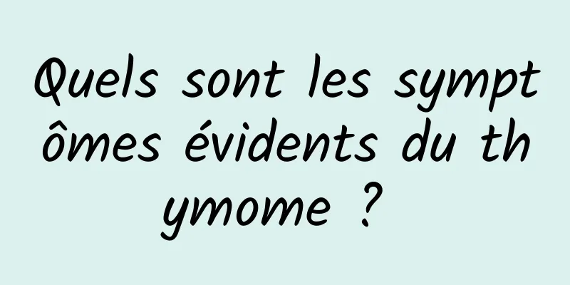 Quels sont les symptômes évidents du thymome ? 