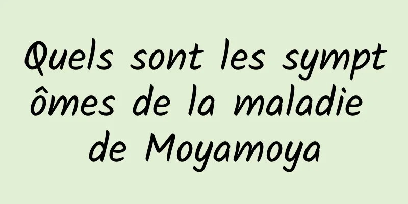 Quels sont les symptômes de la maladie de Moyamoya