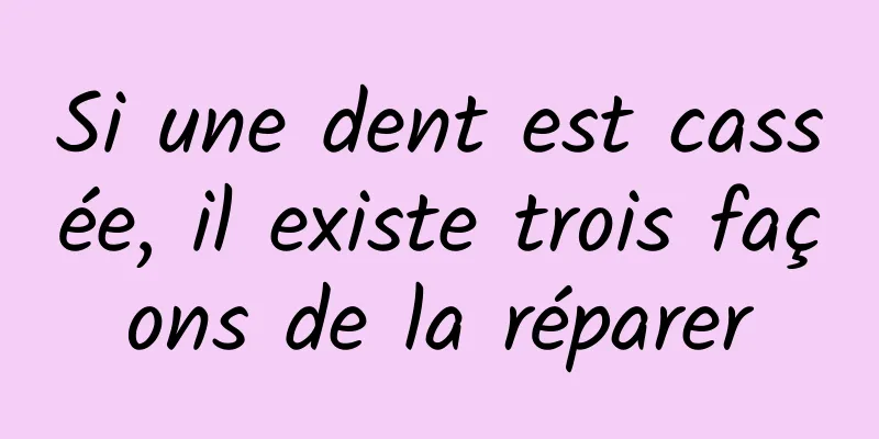 Si une dent est cassée, il existe trois façons de la réparer