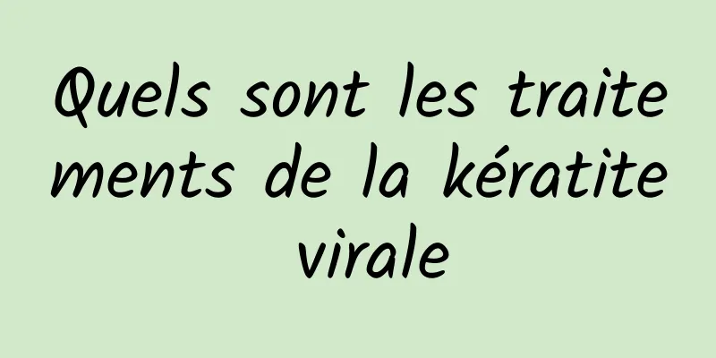 Quels sont les traitements de la kératite virale