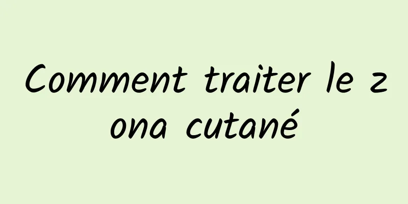 Comment traiter le zona cutané