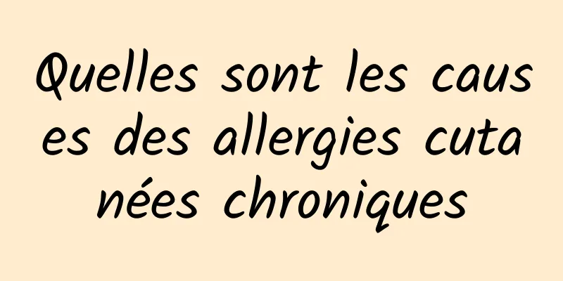 Quelles sont les causes des allergies cutanées chroniques