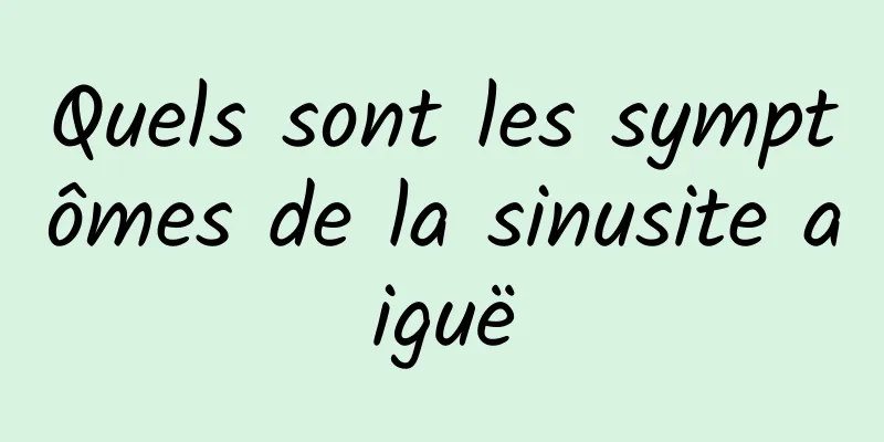 Quels sont les symptômes de la sinusite aiguë